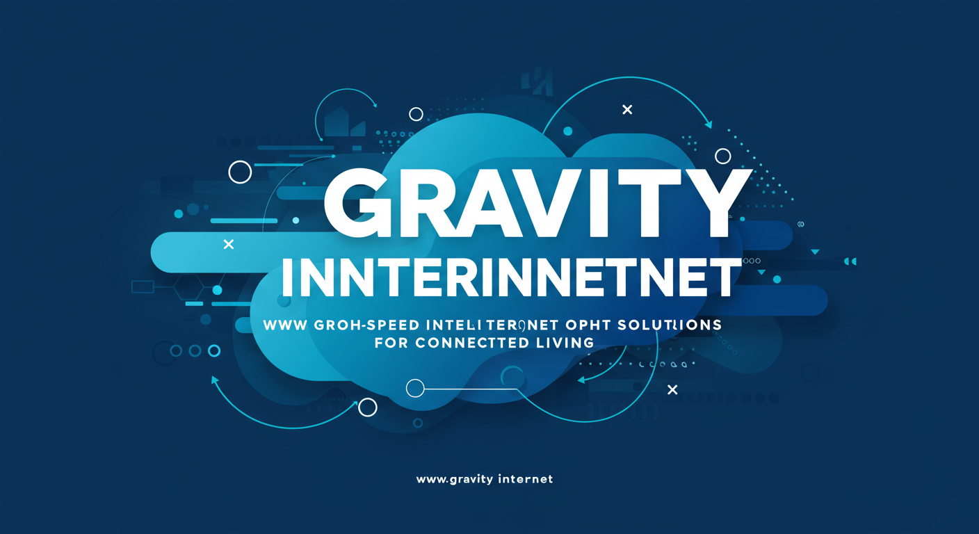 www gravityinternetnet | High-Speed Internet Solutions For Connected Living